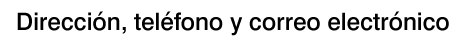 Direcci�n, tel�fono y correo electr�nico